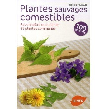 Plantes sauvages comestibles - Les reconnaître et les cuisiner