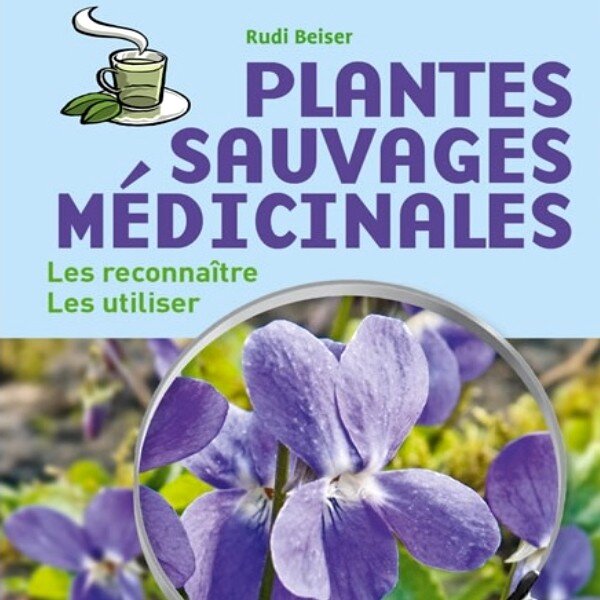 Plantes sauvages médicinales - Les reconnaître et les utiliser