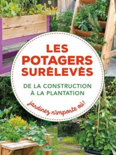 Les potagers surélevés (De la construction à la plantation)