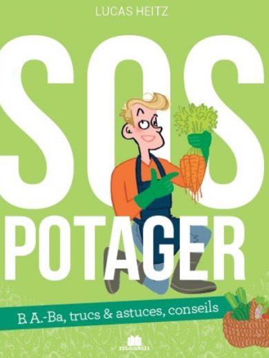SOS Potager - B.a.-ba, trucs & astuces, conseils